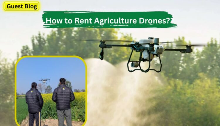 How to Rent Agriculture Drones: Complete Guide for Farmers