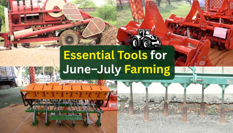 Essential Farm Machinery for June–July Agricultural Operations